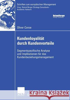 Kundenloyalität Durch Kundenvorteile: Segmentspezifische Analyse Und Implikationen Für Das Kundenbeziehungsmanagement Conze, Oliver 9783835008786