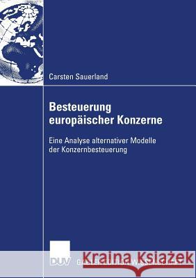 Besteuerung Europäischer Konzerne: Eine Analyse Alternativer Modelle Der Konzernbesteuerung Sauerland, Carsten 9783835008816