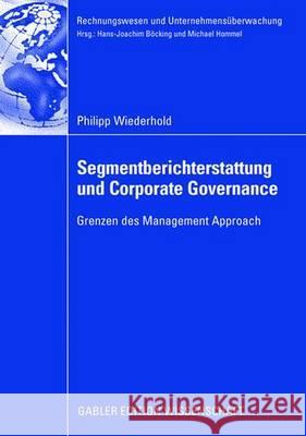 Segmentberichterstattung Und Corporate Governance: Grenzen Des Management Approach Wiederhold, Philipp 9783835008991 Gabler Verlag