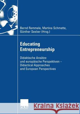 Educating Entrepreneurship: Didaktische Ansätze Und Europäische Perspektiven - Didactical Approaches and European Perspectives Remmele, Bernd 9783835009011 Deutscher Universitats Verlag