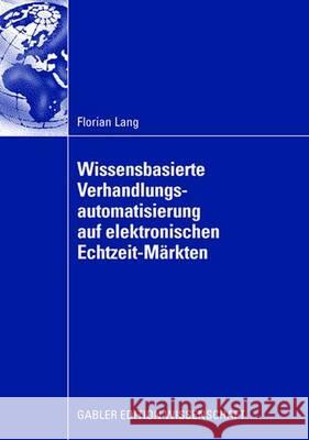Wissensbasierte Verhandlungsautomatisierung Auf Elektronischen Echtzeit-Märkten Lang, Florian 9783835009066 Gabler Verlag