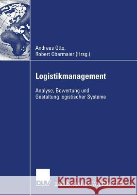 Logistikmanagement 2007: Analyse, Bewertung Und Gestaltung Logistischer Systeme Otto, Andreas 9783835009080 Deutscher Universitats Verlag