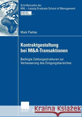 Kontraktgestaltung Bei M&a-Transaktionen: Bedingte Zahlungsstrukturen Zur Verbesserung Des Einigungsbereiches Schwetzler, Prof Dr Bernhard 9783835009103