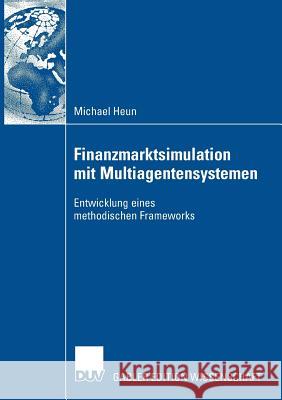 Finanzmarktsimulation Mit Multiagentensystemen: Entwicklung Eines Methodischen Frameworks Michael Heun Prof Dr Peter R 9783835009370