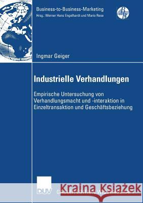 Industrielle Verhandlungen: Empirische Untersuchung Von Verhandlungsmacht Und -Interaktion in Einzeltransaktion Und Geschäftsbeziehung Geiger, Ingmar 9783835009400