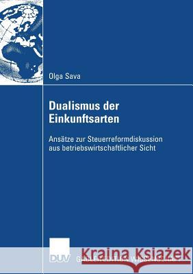 Dualismus Der Einkunftsarten: Ansätze Zur Steuerreformdisskusion Aus Betriebswirtschaftlicher Sicht Sava, Olga 9783835009417 Deutscher Universitats Verlag