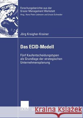 Das Ecid-Modell: Fünf Kaufentscheidungstypen ALS Grundlage Der Strategischen Unternehmensplanung Liebmann Und Prof Dr Ursula Schneider, P 9783835009790