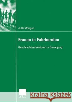 Frauen in Fahrberufen: Geschlechterstrukturen in Bewegung Wergen, Jutta 9783835060012