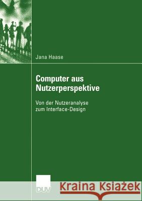 Computer Aus Nutzerperspektive: Von Der Nutzeranalyse Zum Interface-Design Jana Haase Prof Dr Werner Holly 9783835060111