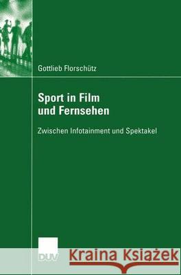 Sport in Film Und Fernsehen: Zwischen Infotainment Und Spektakel Hickethier, Prof Dr Knut 9783835060197