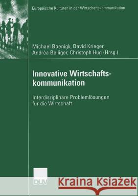 Innovative Wirtschaftskommunikation: Interdisziplinäre Problemlösungen Für Die Wirtschaft Boenigk, Michael 9783835060319 Deutscher Universitatsverlag