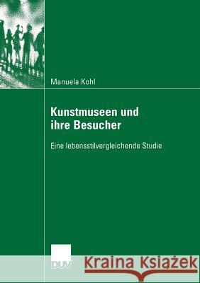 Kunstmuseen Und Ihre Besucher: Eine Lebensstilvergleichende Studie Smudits, Prof Dr Alfred 9783835060593 Deutscher Universitatsverlag