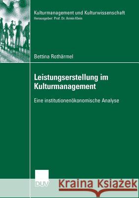 Leistungserstellung Im Kulturmanagement: Eine Institutionenökonomische Analyse Wöhler, Prof Dr Karlheinz 9783835060647