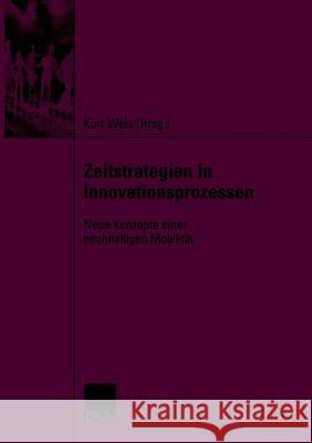 Zeitstrategien in Innovationsprozessen: Neue Konzepte Einer Nachhaltigen Mobilität Weis, Kurt 9783835060685 Deutscher Universitats Verlag