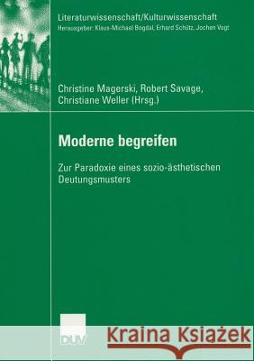 Moderne Begreifen: Zur Paradoxie Eines Sozio-Ästhetischen Deutungsmusters Magerski, Christine 9783835060715 Deutscher Universitatsverlag