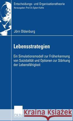 Lebensstrategien: Ein Simulationsmodell Zur Früherkennung Von Suizidalität Und Optionen Zur Stärkung Der Lebensfähigkeit Oldenburg, Jörn 9783835060913 Deutscher Universitats Verlag