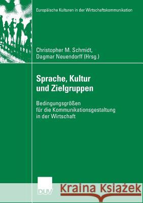 Sprache, Kultur Und Zielgruppen: Bedingungsgrößen Für Die Kommunikationsgestaltung in Der Wirtschaft Schmidt, Christopher M. 9783835060920