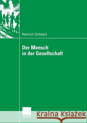 Der Mensch in Der Gesellschaft Schwarz, Heinrich 9783835060951 Deutscher Universitats Verlag