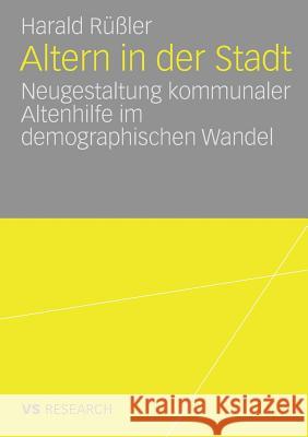 Altern in Der Stadt: Neugestaltung Kommunaler Altenhilfe Im Demographischen Wandel Harald R 9783835070028 Deutscher Universitats Verlag
