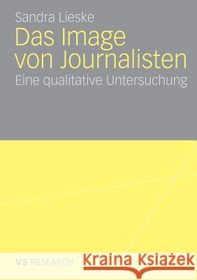 Das Image Von Journalisten: Eine Qualitative Untersuchung Sandra Lieske 9783835070134 Vs Verlag F R Sozialwissenschaften