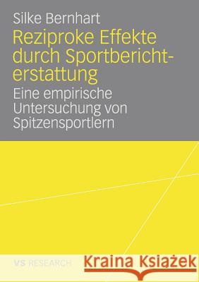 Reziproke Effekte Durch Sportberichterstattung: Eine Empirische Untersuchung Von Spitzensportlern Bernhart, Silke   9783835070196 VS Verlag