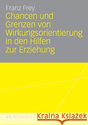 Chancen Und Grenzen Von Wirkungsorientierung in Den Hilfen Zur Erziehung Franz Frey 9783835070264 Deutscher Universitats Verlag