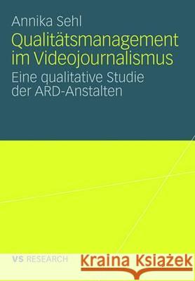 Qualitätsmanagement Im Videojournalismus: Eine Qualitative Studie Der Ard-Anstalten Sehl, Annika 9783835070301 Vs Verlag Fur Sozialwissenschaften