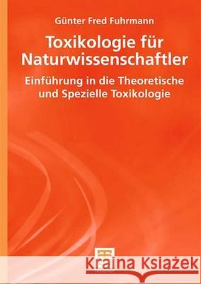 Toxikologie Für Naturwissenschaftler: Einführung in Die Theoretische Und Spezielle Toxikologie Aigner, Achim 9783835100244 Vieweg+Teubner