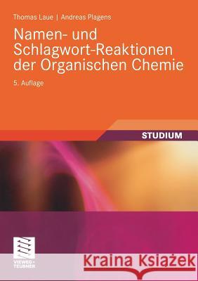 Namen- Und Schlagwort-Reaktionen Der Organischen Chemie Laue, Thomas 9783835100916 Vieweg+Teubner