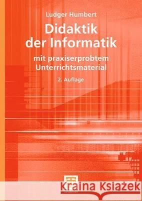 Didaktik Der Informatik: Mit Praxiserprobtem Unterrichtsmaterial Humbert, Ludger 9783835101128