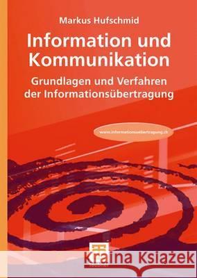 Information Und Kommunikation: Grundlagen Und Verfahren Der Informationsübertragung Hufschmid, Markus 9783835101227 Vieweg+Teubner