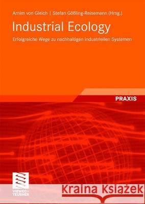 Industrial Ecology: Erfolgreiche Wege Zu Nachhaltigen Industriellen Systemen Gleich, Arnim 9783835101852 Vieweg+Teubner