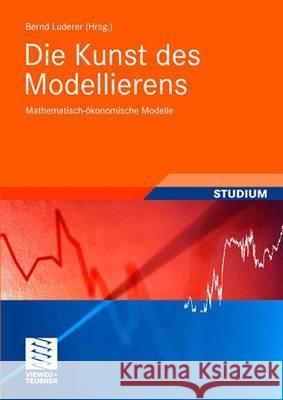 Die Kunst Des Modellierens: Mathematisch-Ökonomische Modelle Luderer, Bernd 9783835102125