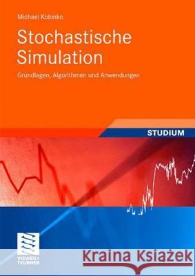 Stochastische Simulation: Grundlagen, Algorithmen Und Anwendungen Kolonko, Michael   9783835102170 Vieweg+Teubner