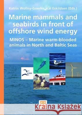 Marine Mammals and Seabirds in Front of Offshore Wind Energy: Minos - Marine Warm-Blooded Animals in North and Baltic Seas Wollny-Goerke, Katrin Eskildsen, Kai  9783835102354 Vieweg+Teubner