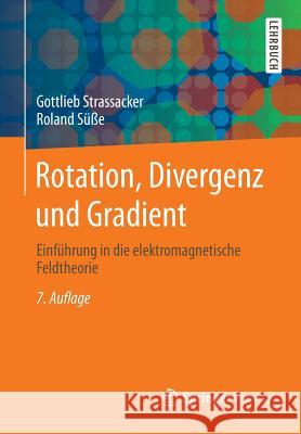 Rotation, Divergenz Und Gradient: Einführung in Die Elektromagnetische Feldtheorie Strassacker, Gottlieb 9783835102392 Springer Vieweg