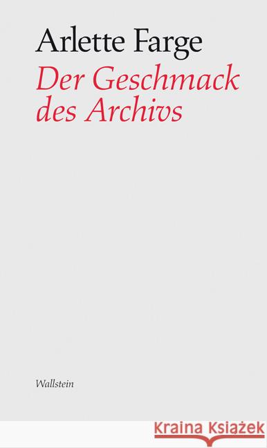 Der Geschmack des Archivs : Nachw. v. Alf Lüdtke Farge, Arlette 9783835305984 Wallstein