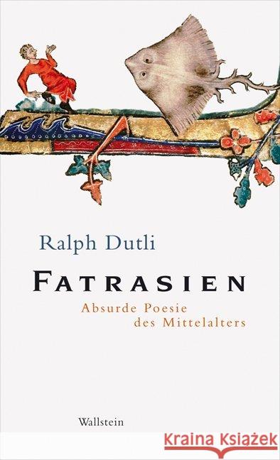 Fatrasien : Absurde Poesie des Mittelalters. Dtsch.-Altfranzös. Anonym Dutli, Ralph  9783835307742