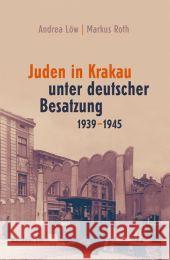 Juden in Krakau unter deutscher Besatzung 1939-1945 Löw, Andrea; Roth, Markus 9783835308695