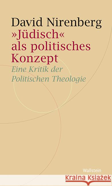 »Jüdisch« als politisches Konzept : Eine Kritik der Politischen Theologie Nirenberg, David 9783835312401 Wallstein