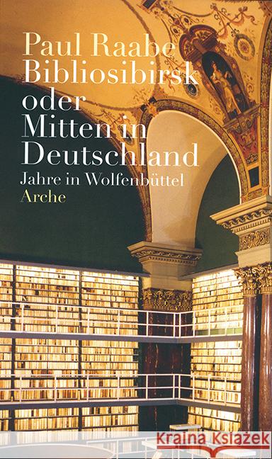 Bibliosibirsk oder Mitten in Deutschland : Jahre in Wolfenbüttel Raabe, Paul 9783835312821 Wallstein