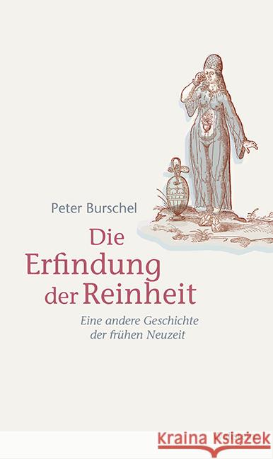 Die Erfindung der Reinheit : Eine andere Geschichte der frühen Neuzeit Burschel, Peter 9783835314054 Wallstein