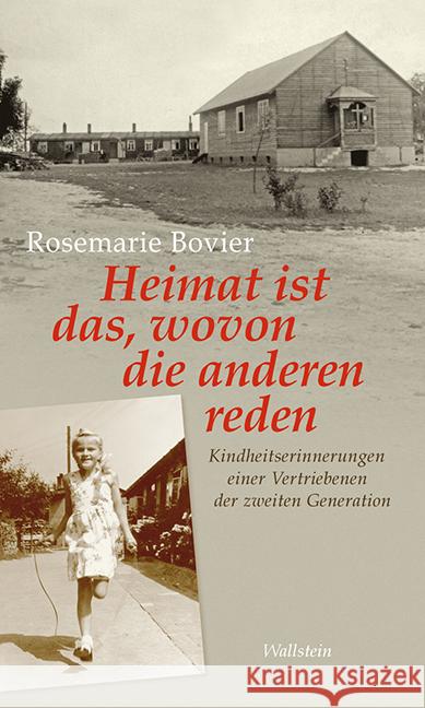 Heimat ist das, wovon die anderen reden : Kindheitserinnerungen einer Vertriebenen der zweiten Generation Bovier, Rosemarie 9783835315259