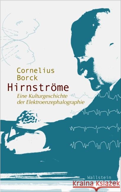 Hirnströme : Eine Kulturgeschichte der Elektroenzephalographie Borck, Cornelius 9783835317925 Wallstein