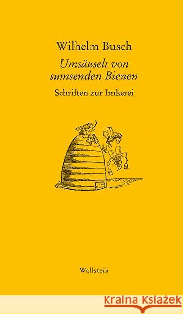 Umsäuselt von sumsenden Bienen : Schriften zur Imkerei Busch, Wilhelm 9783835318687 Wallstein