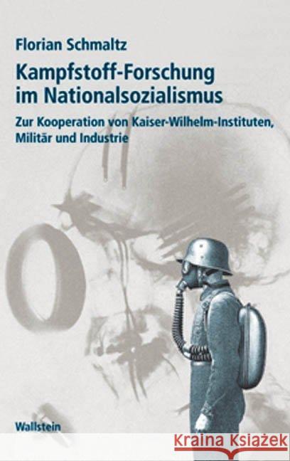 Kampfstoff-Forschung im Nationalsozialismus : Zur Kooperation von Kaiser-Wilhelm-Instituten, Militär und Industrie Schmaltz, Florian 9783835331693 Wallstein