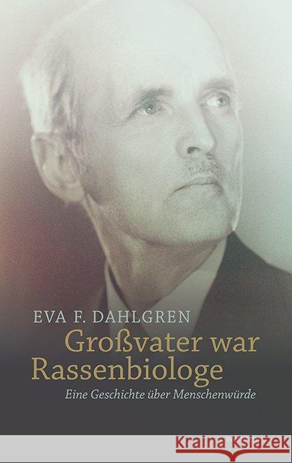 Großvater war Rassenbiologe : Eine Geschichte über Menschenwürde Dahlgren, Eva F. 9783835332966