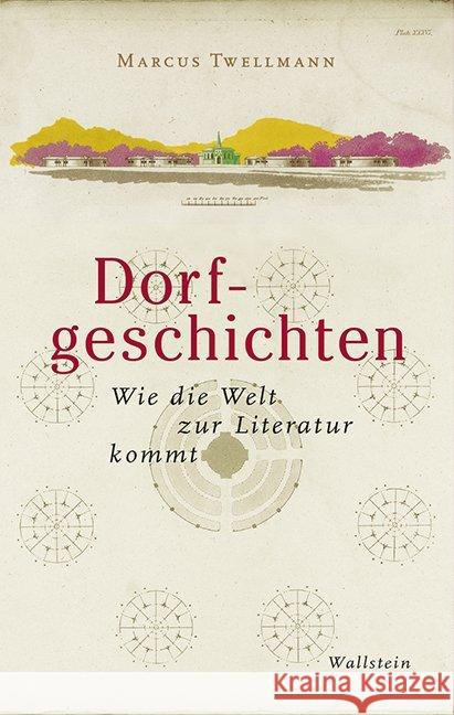 Dorfgeschichten : Wie die Welt zur Literatur kommt Twellmann, Marcus 9783835333871 Wallstein