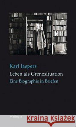 Leben als Grenzsituation : Eine Biographie in Briefen Jaspers, Karl 9783835334304 Wallstein
