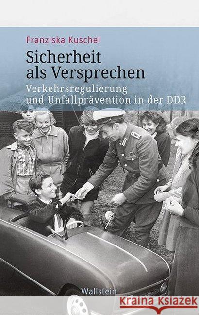 Sicherheit als Versprechen : Verkehrsregulierung und Unfallprävention in der DDR Kuschel, Franziska 9783835334793 Wallstein